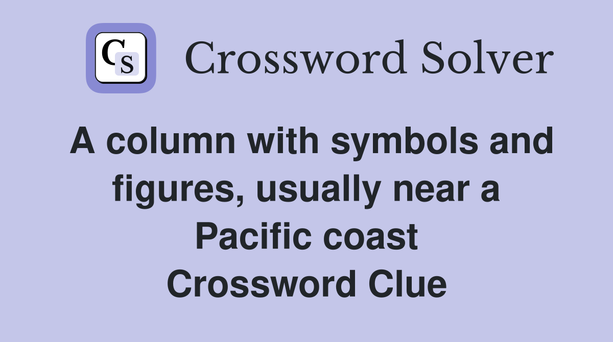 A column with symbols and figures, usually near a Pacific coast